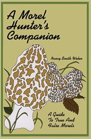 Morel Hunter’s Companion – A Guide to True and False Morels